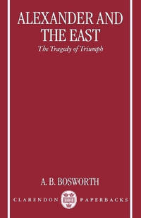 Alexander and the East: The Tragedy of Triumph