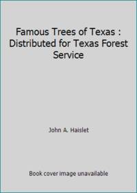 Famous Trees of Texas : Distributed for Texas Forest Service