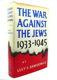 THE WAR AGAINST THE JEWS, 1933-1945 by Lucy S. Dawidowicz - 1975