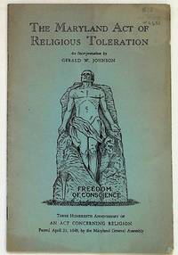 The Maryland Act of Religious Toleration. Three Hundredth Anniversary of An Act Concerning Religion passed April 21, 1649, by the Maryland General Assembly
