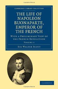 The Life of Napoleon Buonaparte, Emperor of the French: With a Preliminary View of the French...