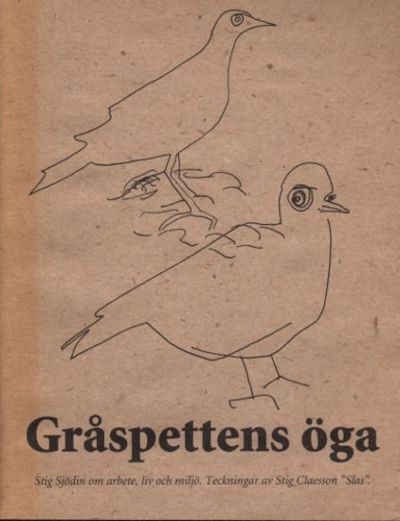 GRÅSPETTENS ÖGA. Stig Sjödin om arbete, liv och…