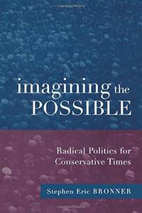 Imagining the Possible: Radical Politics for Conservative Times