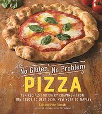 No Gluten, No Problem Pizza: 75+ Recipes for Every Craving - from Thin Crust to Deep Dish, New...