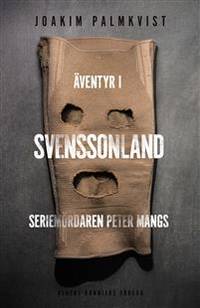 Äventyr i Svenssonland. Seriemördaren Peter Mangs.
