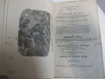 A Genuine account of the trial, &c., of Eugene Aram, who was convicted at York Assizes, August 3, 1759, before the Honourable William Noel, Esq., one of His Majesty's justices of the Court of Common Pleas, for the murder of Daniel Clark, late of Knaresborough, in the county of York to which are added, an account of the remarkable discovery of a human skeleton at Thistle Hill, a detail of all the judicial proceedings from the time of the bones being found, to the commitment of Richard Houseman, Eugene Aram, and Henry Terry, to York Castle, the depositions of Anna Aram, Philip Coates, John Yates, &c., the examination and confession of Richard Houseman, the apprehending of Eugene Aram, at Lynn, in Norfolk, with his examination and commitment, the remarkable defence he made on his trial, his own account of himself, written after his condemnation, with an apology, which he left in his cell, for the attempt he made on his life : also, the origin and antiquity of the Mel-Supper, some pieces of poetry, &c., written d