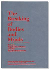 The Breaking of Bodies and Minds: Torture, Psychiatric Abuse, and the Health Professions