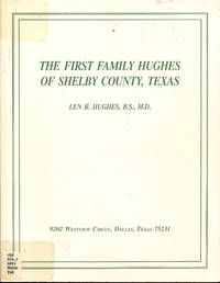 The First Family Hughes of Shelby County, Texas by Len B. Hughes - Paperback - 1994 - from Bookmarc's (SKU: ec51311)