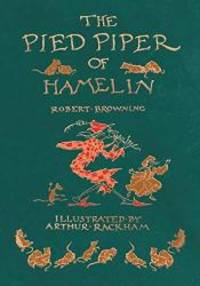 The Pied Piper of Hamelin - Illustrated by Arthur Rackham by Robert Browning - 2015-04-16