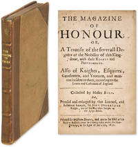 The Magazine of Honour; Or, A Treatise of the Severall Degrees of..