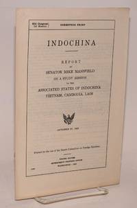 Indochina. Report of Mike Mansfield on study mission to Associated States of Indochina: Vietnam, Cambodia, Laos