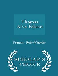 Thomas Alva Edison Scholar's Choice Edition