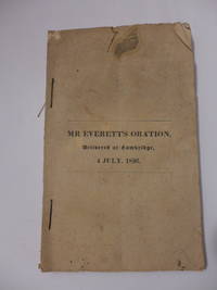 Three volumes of Edward Everett: (1) An Oration Delivered at Cambridge on the Fiftieth Anniversary of the Declaration of Independence of the United States of America, (2) Speech of Mr. Everett, on the Proposition to Amend the Constitution of the United States of America, Delivered in the House of Representatives, March 9, 1826, (3) Remarks of Mr. Everett on the Bill for the Relief of the Revolutionary Offenders, in the House of Representatives, April 25, 1826 by Edward Everett - 1826