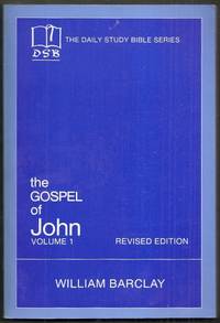 The Daily Study Bible Series. The Gospel of John Volume 1 (Chapters 1 to 7). Revised Edition