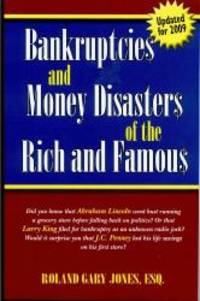 Bankruptcies and Money Disasters of the Rich and Famous (Formerly "They Went Broke!?")