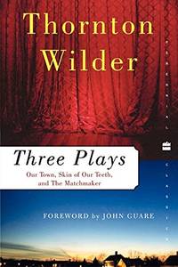 Three Plays: Our Town, The Skin Of Our Teeth & The Matchmaker (Perennial Classics)