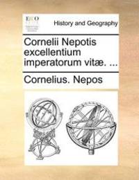 Cornelii Nepotis excellentium imperatorum vit. ... Latin Edition