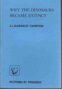 Why the Dinosaurs Became Extinct (Patterns of progress) de J.L. Cloudsley-Thompson - 1978