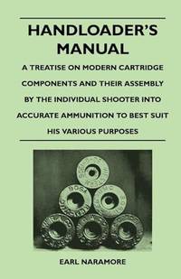 Handloader's Manual - A Treatise on Modern Cartridge Components and Their Assembly by the...