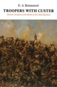 Troopers with Custer : Historic Incidents of the Battle of the Little Big Horn