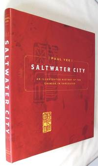 Saltwater City: An Illustrated History of the Chinese in Vancouver