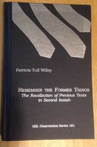 Remember the Former Things: The Recollection of Previous Texts in Isaiah 40 55 by Patricia Tull Willey - 1997