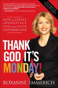 Thank God It's Monday! : How to Create a Workplace You and Your Customers Love