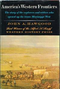 America's Western Frontiers: The Story of the Explorers and Settlers who  Opened up the trans-Mississippi West