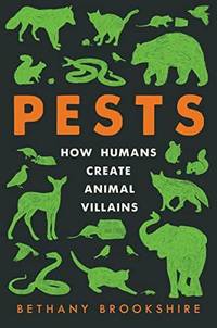 Pests : How Humans Create Animal Villains