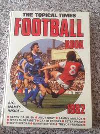 The Topical Times Football Book 1982 (Annual) by D C Thomson - 1981-01-01