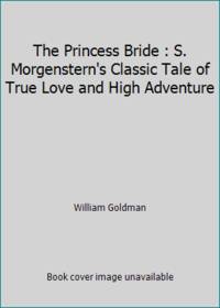 image of The Princess Bride : S. Morgenstern's Classic Tale of True Love and High Adventure