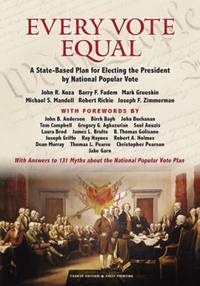 Every Vote Equal : A State-Based Plan for Electing the President by National Popular Vote