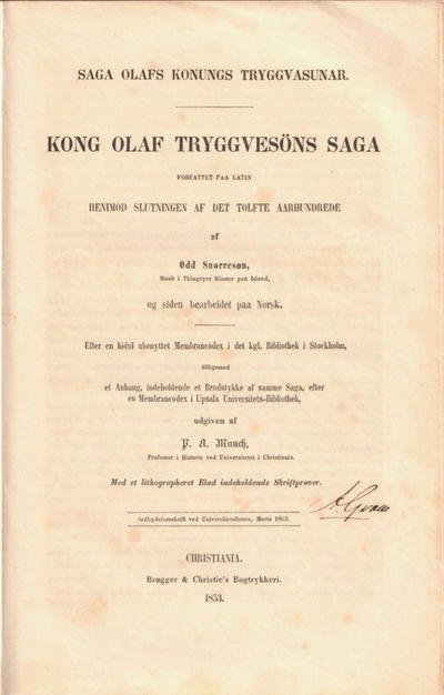 Saga Olafs Konungs Tryggvasunar. Kong Olaf Tryggvesöns Saga forfattet paa latin henimod slutningen af det tolfte aarhundrede af Odd Snorresøn, og siden bearbeidet paa Norsk. Efter en hidtil ubenyttet Membrancodex i det kgl. Bibliothek i Stockholm tilligemed et Anhang, indeholdende et Brudstykke af samme Saga, efter en Membrancodex i Upsala Universitets-Bibliothek, udgiven af P. A. Munch. Med et lithographeret Blad indeholdende Skriftprøver. (photo 2)