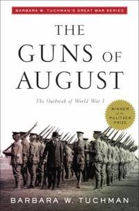 The Guns of August : The Outbreak of World War I; Barbara W. Tuchman's Great War Series