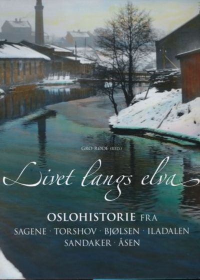 Livet langs elva. Oslohistorie fra Sagene -…
