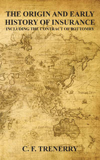 The Origin and Early History of Insurance Including The Contract..