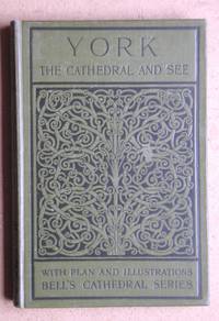 The Cathedral Church of York: A Description of Its Fabric and a Brief History of the Archi-Episcopal See. by Clutton-Brock, A - 1909