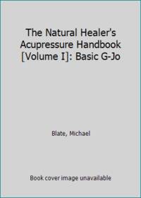 The Natural Healer's Acupressure Handbook Vol. 1 : Basic G-Jo