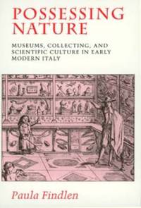 Possessing Nature : Museums, Collecting, and Scientific Culture in Early Modern Italy