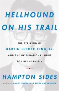 Hellhound on His Trail : The Stalking of Martin Luther King, Jr. and the International Hunt for...