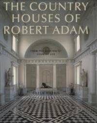 The Country Houses of Robert Adam: From the Archives of Country Life by Eileen Harris - 2008-03-08