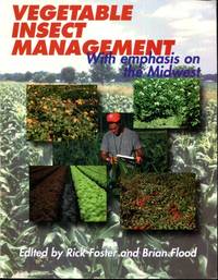 Vegetable Insect Management: With Emphasis on the Midwest by Foster, Rick [Editor]; Flood, Brian [Editor]; - 1995-05-01