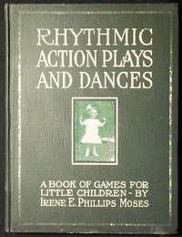 image of Rhythmic Action Plays and Dances: A Book of Original Games and Dances, Arranged Progressively, to Mother Goose and Other Action Songs with a Teaching Introductory, for Songs the Kindergarten, Primary School, Playground and Gymnasium