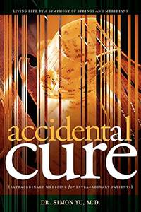 Accidental Cure: Extraordinary Medicine for Extraordinary Patients: 1 (Medical Acupuncture)