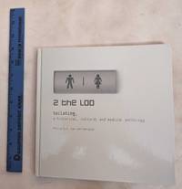 image of 2 the loo : Toileting, a historical, cultural and medical anthology
