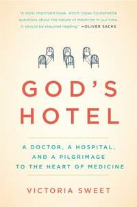 God's Hotel : A Doctor, a Hospital, and a Pilgrimage to the Heart of Medicine