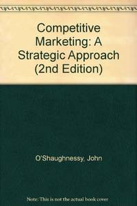 Competitive Marketing: A Strategic Approach (2nd Edition) by John Oshaughnessy - Paperback - New ed of 2 Revised - 1989 - from Bookbarn (SKU: 2094489)