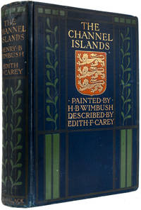 The Channel Islands. by CAREY, Edith F. (text). Henry B. WIMBUSH. (illust.) - 1904