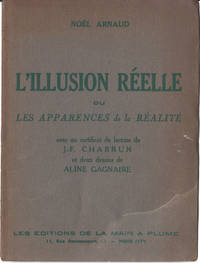 L&#39;Illusion r&eacute;elle ou les apparences de la r&eacute;alit&eacute;. Avec un certificat de lecture par J.-F. Chabrun et deux dessins de Aline Gagnaire.