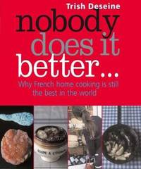 Nobody Does It Better : Why French Home Cooking Is Still the Best in the World